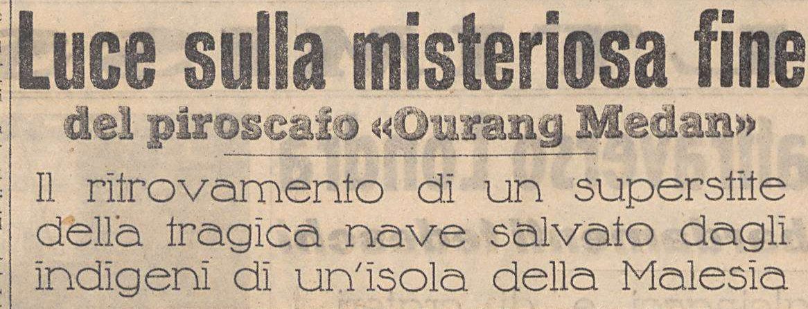Headline in Il Piccolo, 5 February 1941: Luce sulla misteriosa fine del piroscafo Ourang Medan, il ritrovamento di un superstite della tragica nave salvato dagli indigeni di un'isola della Malesia.